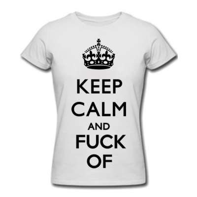 (D) (KEEP CALM AND FUCK OF)